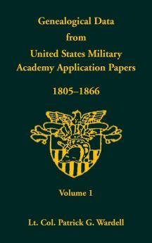 Genealogical Data from United States Military Academy Application Papers 1805-1866 Volume 1