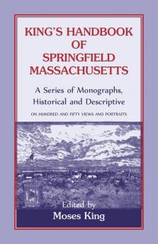 King's Handbook Of Springfield Massachusetts-A Series of Monographs Historical and Descriptive