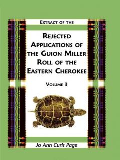 Extract of the Rejected Applications of the Guion Miller Roll of the Eastern Cherokee Volume 3