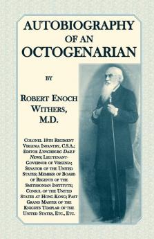Autobiography Of An Octogenarian. Robert Enoch Withers M.D.