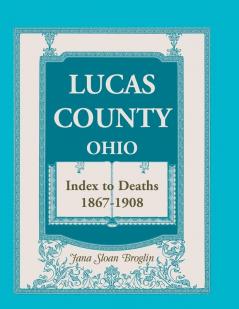 Lucas County Ohio Index to Deaths 1867-1908
