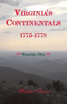Virginia's Continentals 1775-1778 Volume One