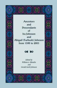 Ancestors and Descendants of Ira Johnson and Abigail (Furbush) Johnson From 1590-2003