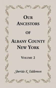 Our Ancestors of Albany County New York Volume 2
