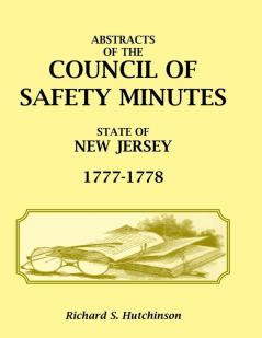 Abstracts of the Council of Safety Minutes State of New Jersey 1777-1778
