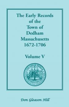 The Early Records of the Town of Dedham Massachusetts 1672-1706