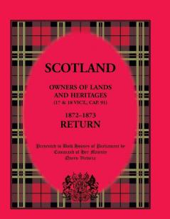 Scotland Owners of Lands and Heritages (17 and 18 Vict. Cap. 91) 1872-1873 Return