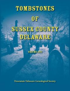 Tombstones of Sussex County Delaware Volume One