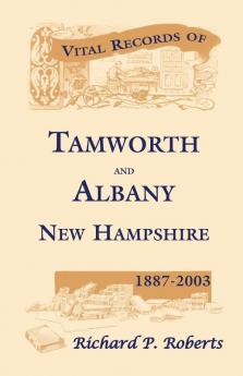 Vital Records of Tamworth and Albany New Hampshire 1887-2003