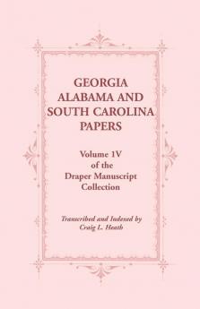 Georgia Alabama and South Carolina Papers Volume 1v of the Draper Manuscript Collection