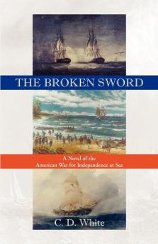 The Broken Sword a Novel of the American War for Independence at Sea