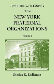 Genealogical Gleanings from New York Fraternal Organizations Volume 2