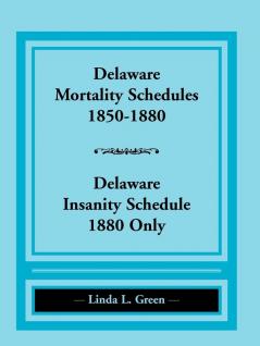 Delaware Mortality Schedules 1850-1880 Delaware Insanity Schedule 1880 Only