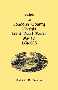 Index to Loudoun County Virginia Land Deed Books 3w-4D 1831-1835