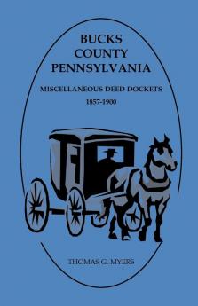 Bucks County Pennsylvania Miscellaneous Deed Dockets 1857-1900