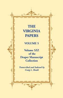 The Virginia Papers Volume 5 Volume 5zz of the Draper Manuscript Collection