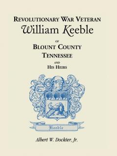 Revolutionary War Veteran William Keeble of Blount County Tennessee and His Heirs