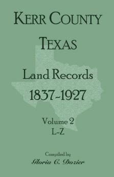 Kerr County Texas Land Records 1837-1927 Volume 2 L-Z