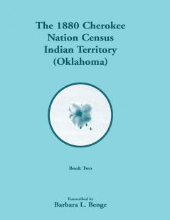 1880 Cherokee Nation Census Indian Territory (Oklahoma) Volume 2 of 2