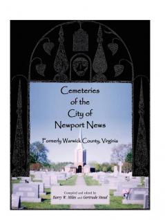 Cemeteries of the City of Newport News Formerly Warwick County Virginia