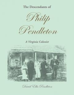 The Descendants of Philip Pendleton A Virginia Colonist