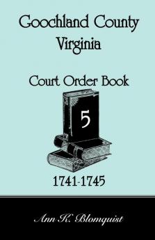Goochland County Virginia Court Order Book 5 1741-1745