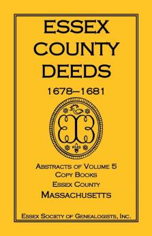 Essex County Deeds 1678-1681 Abstracts of Volume 5 Copy Books Essex County Massachusetts
