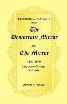 Genealogical Abstracts from the Democratic Mirror and the Mirror 1857-1879 Loudoun County Virginia