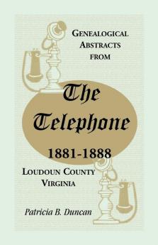 Genealogical Abstracts from the Telephone 1881-1888 Loudoun County Virginia