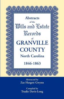 Abstracts of the Wills and Estate Records of Granville County North Carolina 1846-1863 by Zae Hargett Gwynn