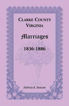 Clarke County Virginia Marriages 1836-1886