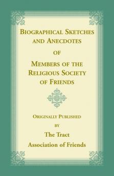 Biographical Sketches and Anecdotes of Members of the Religious Society of Friends