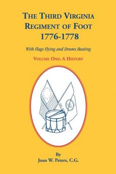 The Third Virginia Regiment of the Foot 1776-1778 a History Volume One. with Flags Flying and Drums Beating
