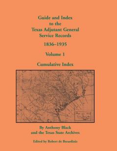 Guide and Index to the Texas Adjutant General Service Records 1836-1935