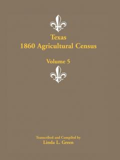 Texas 1860 Agricultural Census Volume 5
