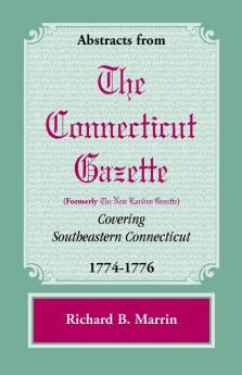 Abstracts from the Connecticut [formerly New London] Gazette Covering Southeastern Connecticut 1774-1776