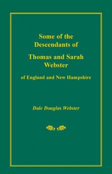 Some of the Descendants of Thomas and Sarah Webster of England and New Hampshire