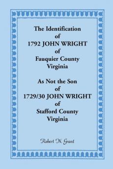 The Identification of 1792 John Wright of Fauquier County Virginia as Not the Son of 1792/30 John Wright of Stafford County Virginia