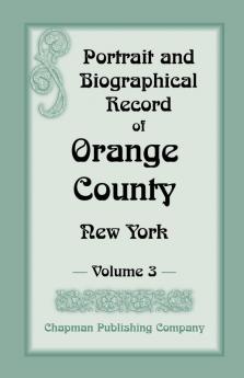 Portrait and Biographical Record of Orange County New York