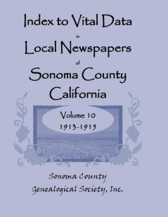 Index to Vital Data in Local Newspapers of Sonoma County California Volume 10 1913-1915