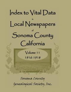 Index to Vital Data in Local Newspapers of Sonoma County California Volume 11 1916-1918