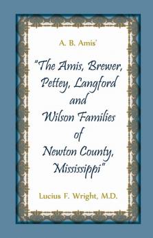 A. B. Amis' The Amis Brewer Pettey Landford and Wilson Families of Newton County Mississippi