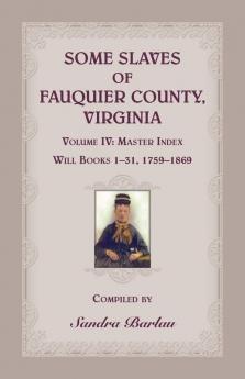 Some Slaves of Fauquier County Virginia Volume IV