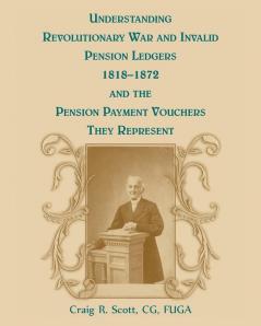 Understanding Revolutionary War and Invalid Pension Ledgers 1818-1872 and Pension Payment Vouchers They Represent