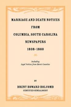 Marriage and Death Notices from Columbia South Carolina Newspapers 1838-1860 including legal notices from burnt counties