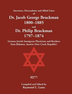 Ancestors, Descendants & Allied Lines Of Dr. Jacob George Bruckman 1800-1885 & D