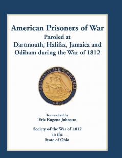 American Prisoners of War Paroled at Dartmouth Halifax Jamaica and Odiham during the War of 1812