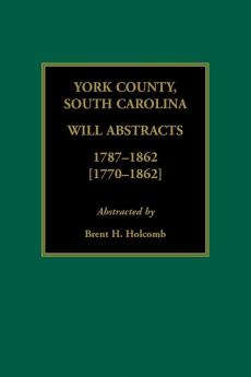 York County South Carolina Will Abstracts 1787-1862 [1770-1862]