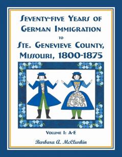 Seventy-Five Years of German Immigration to Ste. Genevieve County Missouri