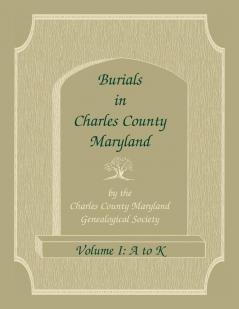 Burials in Charles County Maryland Part I A-K